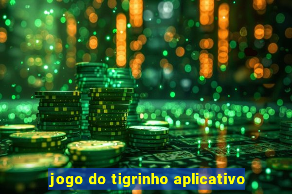 jogo do tigrinho aplicativo